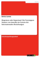 Hegemon oder Imperium? Die Vereinigten Staaten von Amerika im System der Internationalen Beziehungen