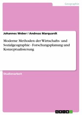 Moderne Methoden der Wirtschafts- und Sozialgeographie - Forschungsplanung und Konzeptualisierung