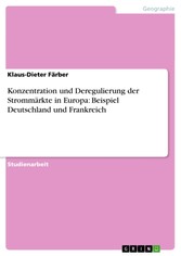 Konzentration und Deregulierung der Strommärkte in Europa: Beispiel Deutschland und Frankreich