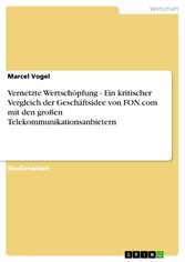 Vernetzte Wertschöpfung - Ein kritischer Vergleich der Geschäftsidee von FON.com mit den großen Telekommunikationsanbietern