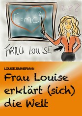 Frau Louise erklärt (sich) die Welt