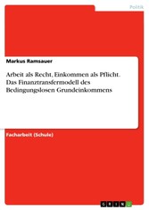 Arbeit als Recht, Einkommen als Pflicht. Das Finanztransfermodell des Bedingungslosen Grundeinkommens