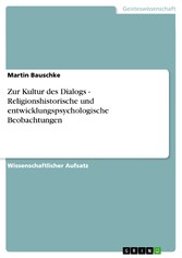 Zur Kultur des Dialogs - Religionshistorische und entwicklungspsychologische Beobachtungen