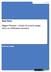 Bigger Thomas - victim of society, tragic hero or subhuman monster