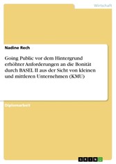 Going Public vor dem Hintergrund erhöhter Anforderungen an die Bonität durch BASEL II aus der Sicht von kleinen und mittleren Unternehmen (KMU)