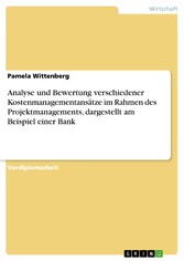 Analyse und Bewertung verschiedener Kostenmanagementansätze im Rahmen des Projektmanagements, dargestellt am Beispiel einer Bank