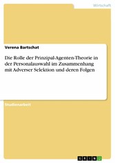 Die Rolle der Prinzipal-Agenten-Theorie in der Personalauswahl im Zusammenhang mit Adverser Selektion und deren Folgen