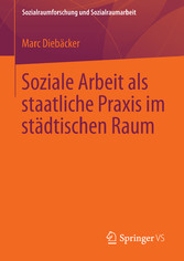 Soziale Arbeit als staatliche Praxis im städtischen Raum