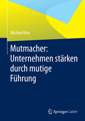 Mutmacher: Unternehmen stärken durch mutige Führung