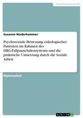 Psychosoziale Betreuung onkologischer Patienten im Rahmen des DRG-Fallpauschalensystems und die praktische Umsetzung durch die Soziale Arbeit