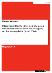 Interessenpolitische Strategien und deren Wirksamkeit im Verfahren zur Festlegung der Rundfunkgebühr (Stand 2006)