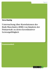 Untersuchung über Korrelationen des Body-Mass-Index (BMI) von Kindern der Primarstufe zu deren koordinativer Leistungsfähigkeit