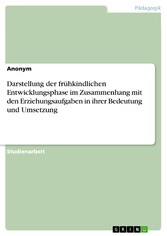 Darstellung der frühkindlichen Entwicklungsphase im Zusammenhang mit den Erziehungsaufgaben in ihrer Bedeutung und Umsetzung