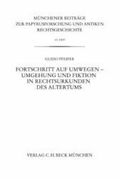 Münchener Beiträge zur Papyrusforschung Heft 107:  Fortschritt auf Umwegen - Umgehung und Fiktion in Rechtsurkunden des Altertums