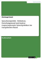 Sprach(en)politik - Definition, Forschungsstand und Analyse (supra-)nationaler Sprachpolitiken im europäischen Raum