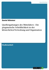 Quellengattungen des Mittelalters - Die pragmatische Schriftlichkeit in der klösterlichen Verwaltung und Organisation