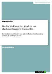 Die Entwicklung von Kindern mit alkoholabhängigen Elternteilen