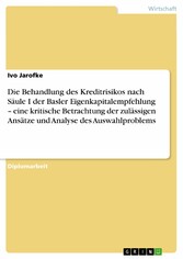 Die Behandlung des Kreditrisikos nach Säule I der Basler Eigenkapitalempfehlung - eine kritische Betrachtung der zulässigen Ansätze und Analyse des Auswahlproblems