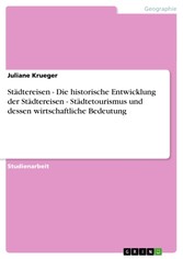 Städtereisen - Die historische Entwicklung der Städtereisen - Städtetourismus und dessen wirtschaftliche Bedeutung