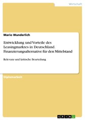 Entwicklung und Vorteile des Leasingmarktes in Deutschland. Finanzierungsalternative für den Mittelstand