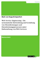 Web Service Engineering - Die systematische Entwicklung und Gestaltung von Dienstleistungen und Dienstleistungsprozessen unter Einbeziehung von Web Services