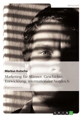 Marketing für Männer. Geschichte, Entwicklung, internationaler Vergleich