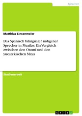 Das Spanisch bilingualer indigener Sprecher in Mexiko: Ein Vergleich zwischen den Otomí und den yucatekischen Maya