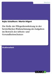 Die Rolle der Pflegedienstleitung in der betrieblichen Wahrnehmung der Aufgaben im Bereich des Arbeits- und Gesundheitsschutzes