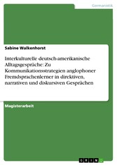 Interkulturelle deutsch-amerikanische Alltagsgespräche: Zu Kommunikationsstrategien anglophoner Fremdsprachenlerner in direktiven, narrativen und diskursiven Gesprächen