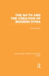 Ba'th and the Creation of Modern Syria (RLE Syria)