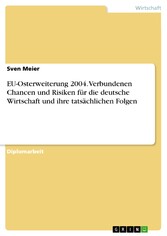 EU-Osterweiterung 2004. Verbundenen Chancen und Risiken für die deutsche Wirtschaft und ihre tatsächlichen Folgen