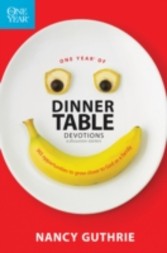 One Year of Dinner Table Devotions and Discussion Starters