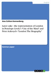 Layer cake - the representation of London in Penelope Lively's 'City of the Mind' and Peter Ackroyd's 'London: The Biography'