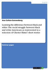 Learning the difference between black and white: The racial struggle between black and white Americans as represented in a selection of Chester Himes' short stories