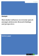 Mass media's influence on everyday speech amongst adolescents: Research findings and perspectives