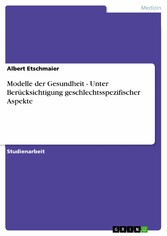 Modelle der Gesundheit   -   Unter Berücksichtigung geschlechtsspezifischer Aspekte