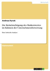 Die Berücksichtigung des Markenwertes im Rahmen der Unternehmensbewertung