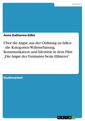 Über die Angst, aus der Ordnung zu fallen - die Kategorien Wahrnehmung, Kommunikation und Identität in dem Film 'Die Angst des Tormanns beim Elfmeter'