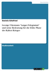 George F. Kennans 'Langes Telegramm' und seine Bedeutung für die frühe Phase des Kalten Krieges