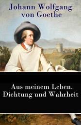 Aus meinem Leben. Dichtung und Wahrheit