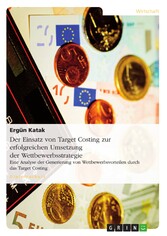 Der Einsatz von Target Costing zur erfolgreichen Umsetzung der Wettbewerbsstrategie