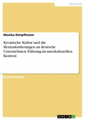 Kroatische Kultur und die Herausforderungen an deutsche Unternehmen. Führung im interkulturellen Kontext