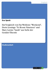 Ein Vergleich von Fay Weldons 'Weekend', Doris Lessings 'To Room Nineteen' und Mary Lavins 'Sarah' aus Sicht der Gender-Theorie