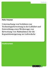 Untersuchung von Verfahren zur Technologiebewertung in der Luftfahrt und Entwicklung eines Werkzeuges zur Bewertung von Maßnahmen für die Kapazitätssteigerung im Luftverkehr