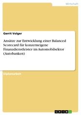 Ansätze zur Entwicklung einer Balanced Scorecard für konzerneigene Finanzdienstleister im Automobilsektor (Autobanken)