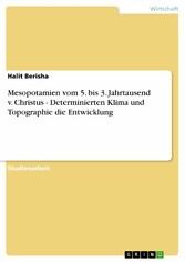 Mesopotamien vom 5. bis 3. Jahrtausend v. Christus  -  Determinierten Klima und Topographie die Entwicklung