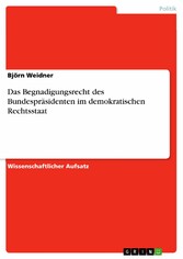 Das Begnadigungsrecht des Bundespräsidenten im demokratischen Rechtsstaat