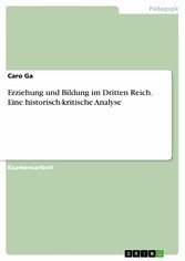 Erziehung und Bildung im Dritten Reich. Eine historisch-kritische Analyse