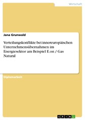 Verteilungskonflikte bei innereuropäischen Unternehmensübernahmen im Energiesektor am Beispiel E.on / Gas Natural