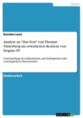 Analyse zu 'Das Fest' von Thomas Vinterberg im erweiterten Kontext von Dogma 95